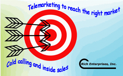 Rich Enterprises Inc -- Cold Calling and Inside Sales with Telemarketing to reach the right market.